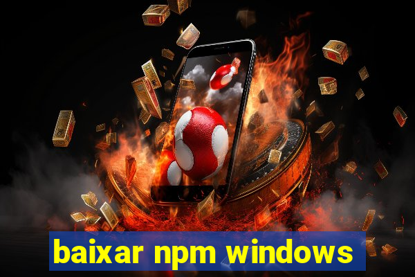 baixar npm windows